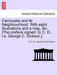 bokomslag Carnoustie and Its Neighbourhood. with Eight Illustrations and a Map, Etc. [The Preface Signed: G. C. D., i.e. George C. Dickson.]