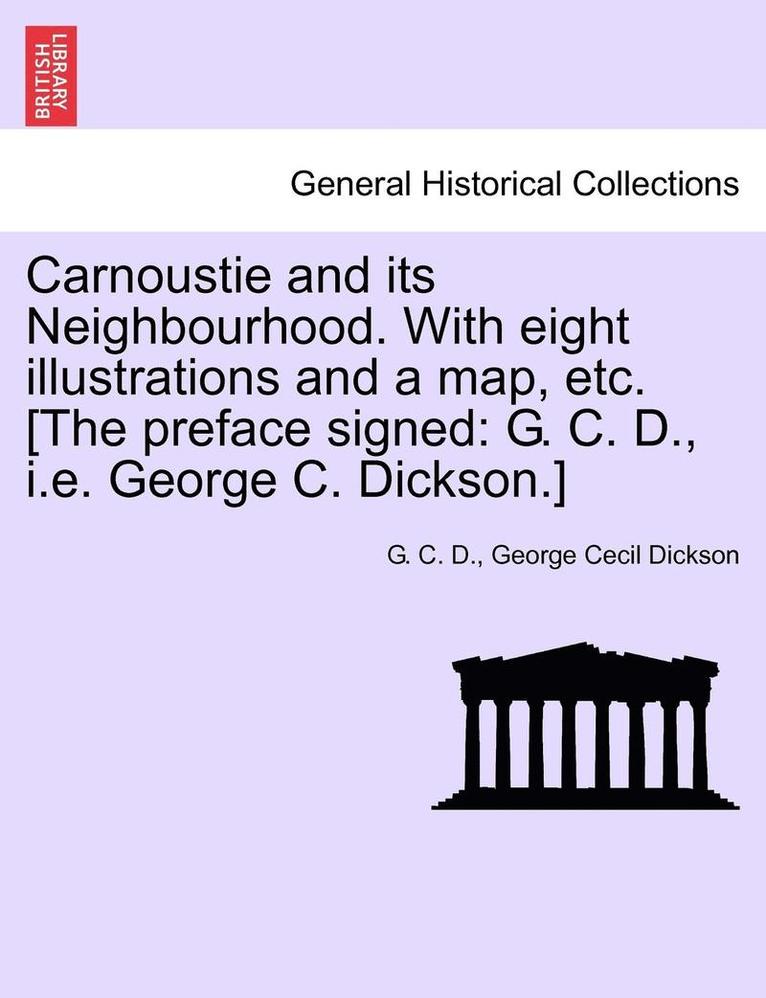 Carnoustie and Its Neighbourhood. with Eight Illustrations and a Map, Etc. [The Preface Signed 1