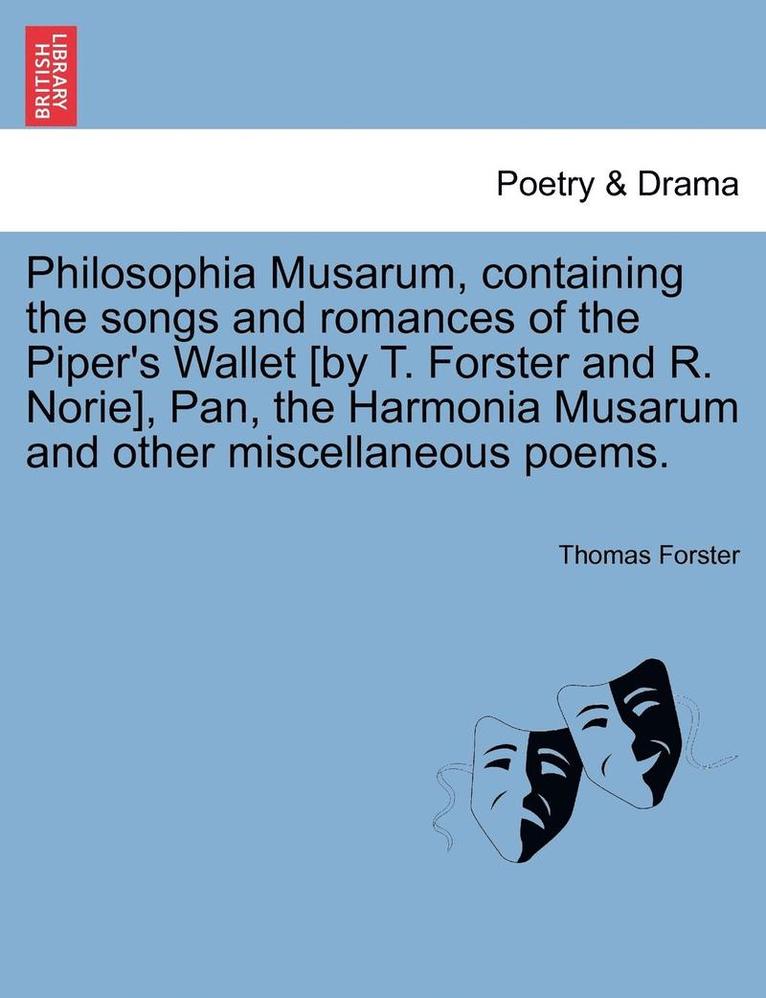 Thomas Forster - Philosophia Musarum, Containing the Songs and Romances of the Piper's Wallet [By T. Forster and R. Norie], Pan, the Harmonia Musarum and Other Miscell, Häftad
