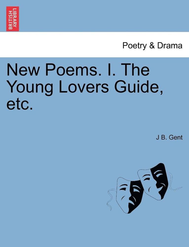 New Poems. I. the Young Lovers Guide, Etc. 1