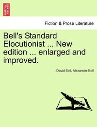 bokomslag Bell's Standard Elocutionist ... New edition ... enlarged and improved.