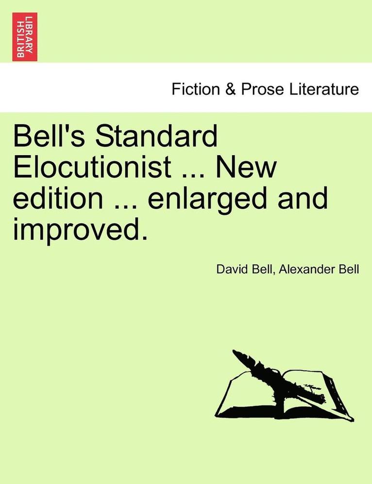David Bell, Alexander Bell - Bell's Standard Elocutionist ... New edition ... enlarged and improved., Häftad
