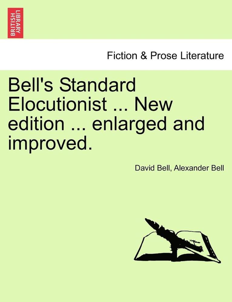 Bell's Standard Elocutionist ... New edition ... enlarged and improved. 1