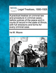 A practical treatise on criminal law and procedure in criminal cases 1