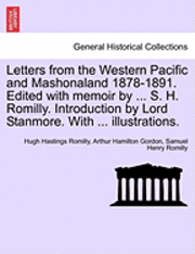 bokomslag Letters from the Western Pacific and Mashonaland 1878-1891. Edited with Memoir by ... S. H. Romilly. Introduction by Lord Stanmore. with ... Illustrations.