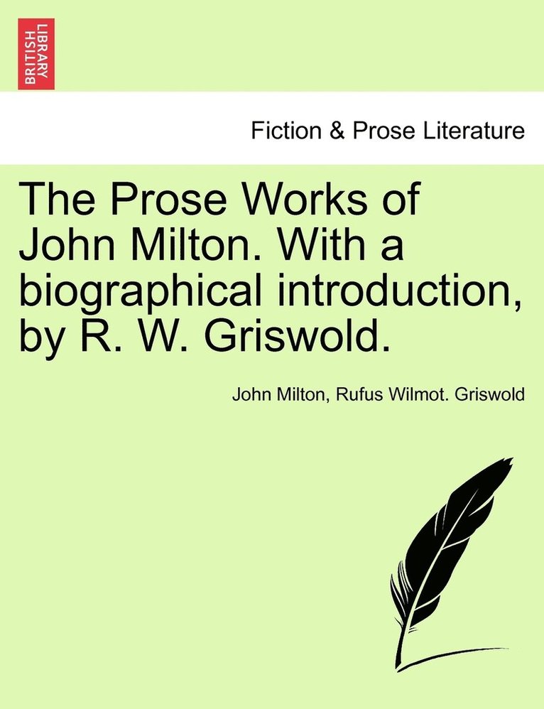 The Prose Works of John Milton. With a biographical introduction, by R. W. Griswold. Vol. I 1