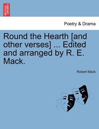 bokomslag Round the Hearth [and Other Verses] ... Edited and Arranged by R. E. Mack.