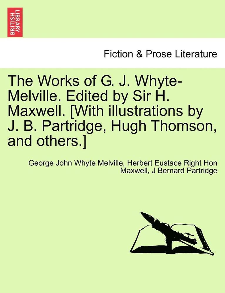 George John Whyte Melville, Herbert Eustace Right Hon Maxwell, J Bernard Partridge - Works of G. J. Whyte-Melville. Edited by Sir H. Maxwell. [With Illustrations by J. B. Partridge, Hugh Thomson, and Others.], Häftad