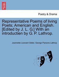 bokomslag Representative Poems of living Poets; American and English. [Edited by J. L. G.] With an introductien by G. P. Lathrop.