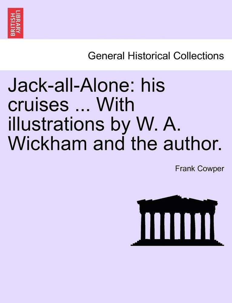 Jack-All-Alone: His Cruises ... with Illustrations by W. A. Wickham and the Author.