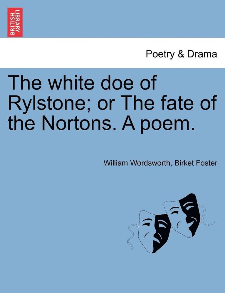 William Wordsworth, Birket Foster - The White Doe of Rylstone; Or the Fate of the Nortons. a Poem., Häftad
