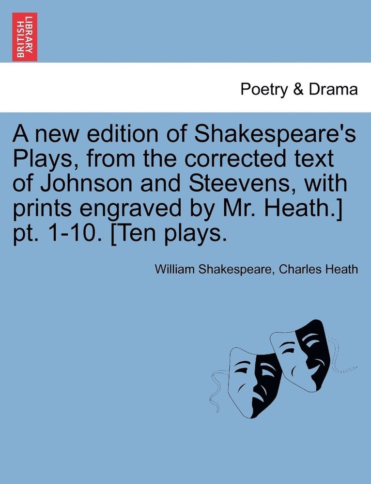 William Shakespeare, Charles Heath - new edition of Shakespeare's Plays, from the corrected text of Johnson and Steevens, with prints engraved by Mr. Heath.] pt. 1-10. [Ten plays., Häftad