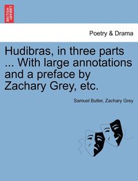 bokomslag Hudibras, in three parts ... With large annotations and a preface by Zachary Grey, etc.