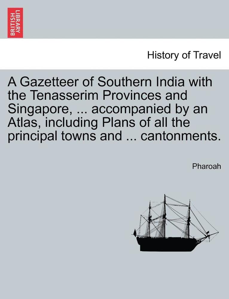 Pharoah - Gazetteer of Southern India with the Tenasserim Provinces and Singapore, ... accompanied by an Atlas, including Plans of all the principal towns and ... cantonments., Häftad