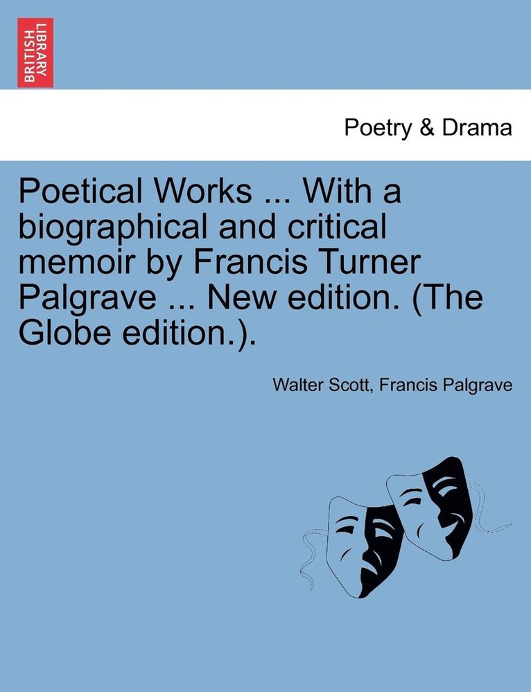Poetical Works ... with a Biographical and Critical Memoir by Francis Turner Palgrave ... New Edition. (the Globe Edition.). 1