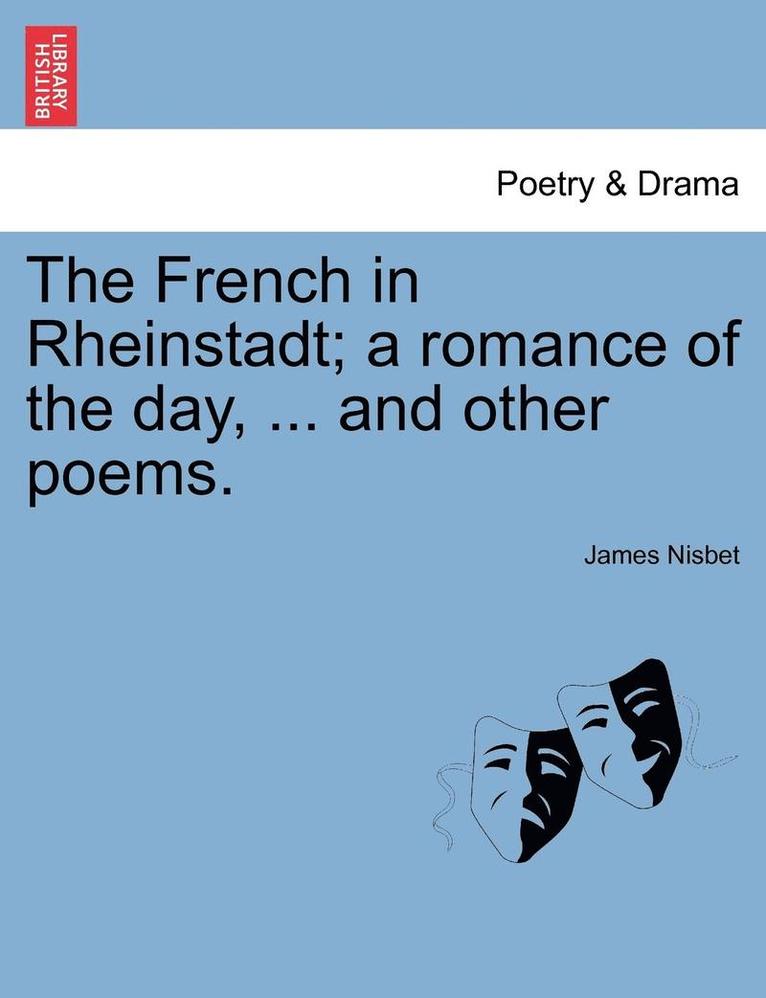 The French in Rheinstadt; A Romance of the Day, ... and Other Poems.
