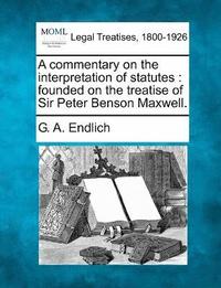 bokomslag A commentary on the interpretation of statutes