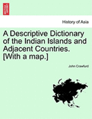 A Descriptive Dictionary of the Indian Islands and Adjacent Countries. [With a Map.] 1