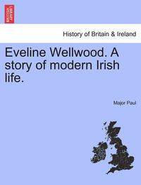 bokomslag Eveline Wellwood. a Story of Modern Irish Life.