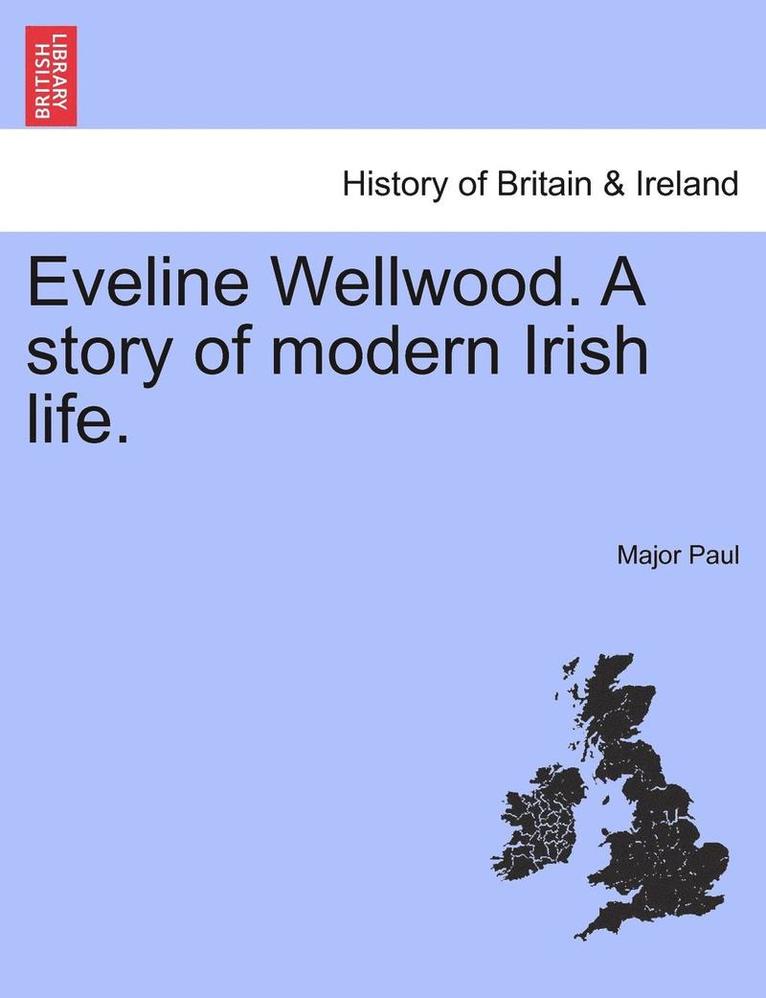 Eveline Wellwood. a Story of Modern Irish Life. 1