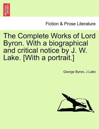 bokomslag The Complete Works of Lord Byron. with a Biographical and Critical Notice by J. W. Lake. [With a Portrait.] Vol. I