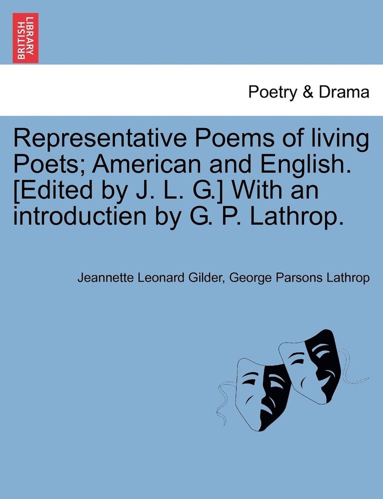 Representative Poems of living Poets; American and English. [Edited by J. L. G.] With an introductien by G. P. Lathrop. 1