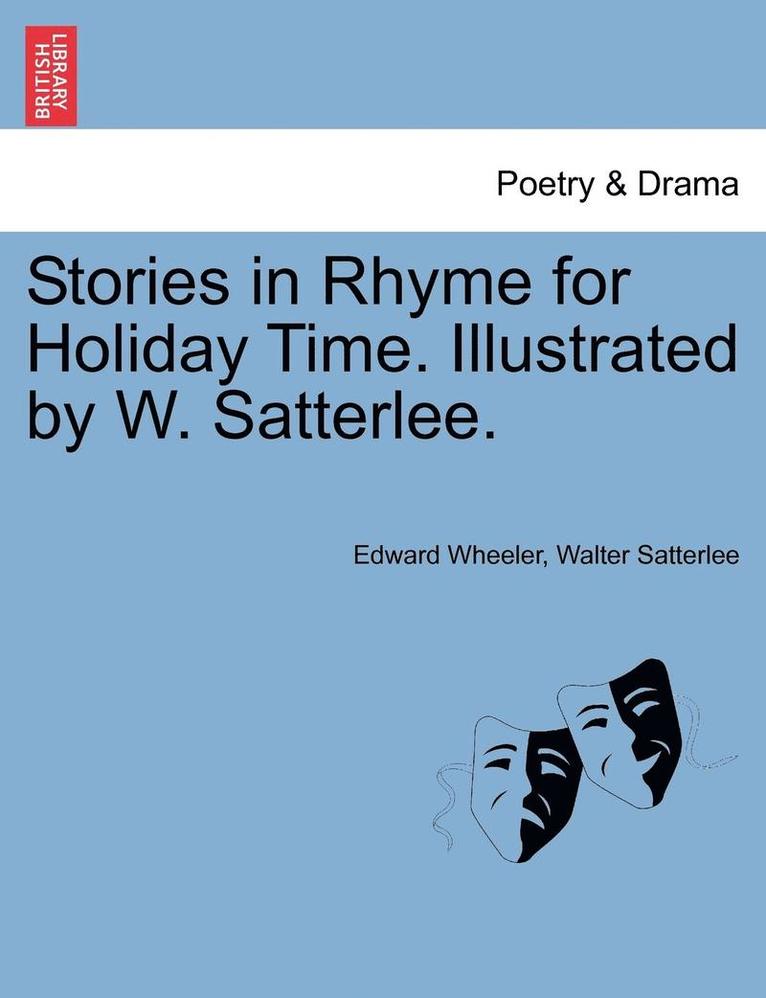 Edward Wheeler, Walter Satterlee - Stories in Rhyme for Holiday Time. Illustrated by W. Satterlee., Häftad