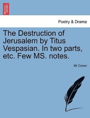 The Destruction of Jerusalem by Titus Vespasian. in Two Parts, Etc. Few Ms. Notes. 1