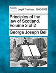 George Joseph Bell - Principles of the law of Scotland. Volume 2 of 2, Häftad