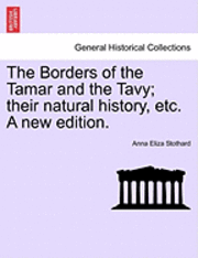 bokomslag The Borders of the Tamar and the Tavy; Their Natural History, Etc. a New Edition.