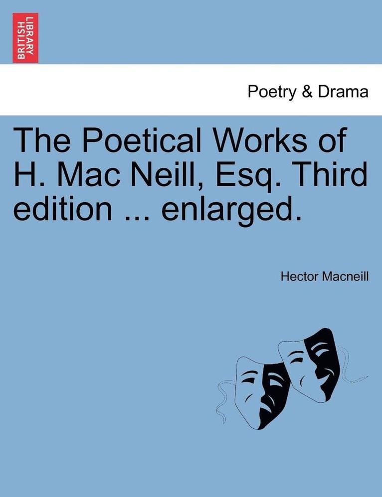 The Poetical Works of H. Mac Neill, Esq. Third Edition ... Enlarged. 1