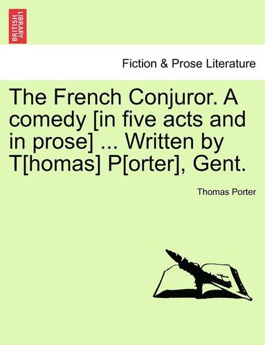 Thomas Porter - French Conjuror. a Comedy [In Five Acts and in Prose] ... Written by T[homas] P[orter], Gent., Häftad