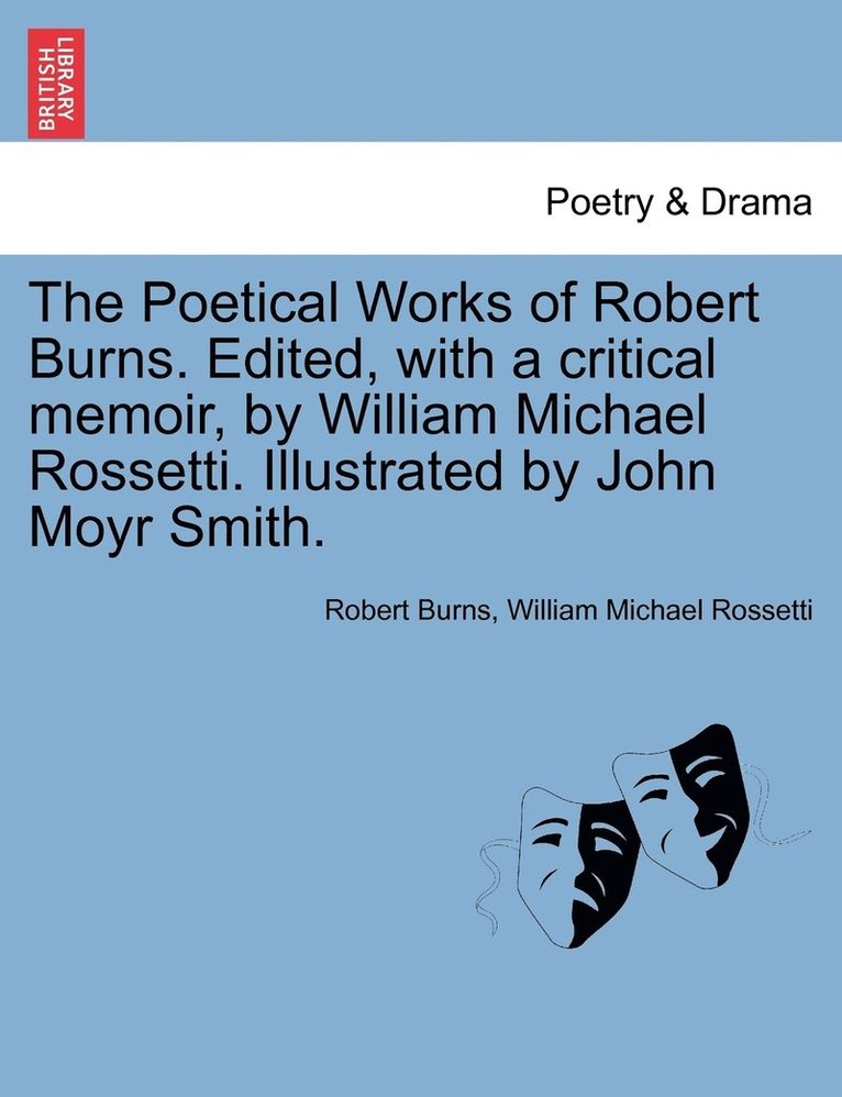 Robert Burns, William Rossetti, William Michael Rossetti - Poetical Works of Robert Burns. Edited, with a critical memoir, by William Michael Rossetti. Illustrated by John Moyr Smith., Häftad