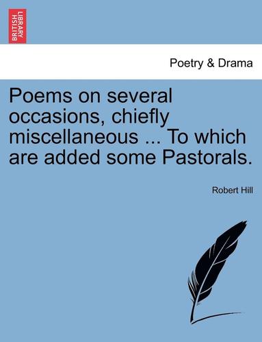 bokomslag Poems on Several Occasions, Chiefly Miscellaneous ... to Which Are Added Some Pastorals.