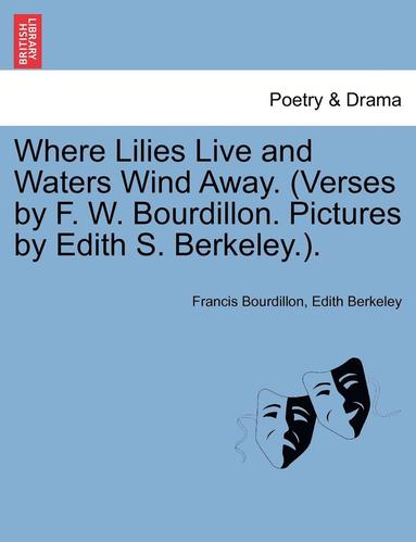 bokomslag Where Lilies Live and Waters Wind Away. (Verses by F. W. Bourdillon. Pictures by Edith S. Berkeley.).