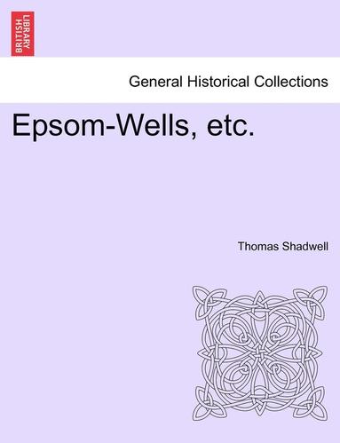 bokomslag Epsom-Wells, Etc.