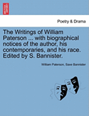 William Paterson, Saxe Bannister - Writings of William Paterson ... with biographical notices of the author, his contemporaries, and his race. Edited by S. Bannister. Vol. II. Second Edition., Häftad