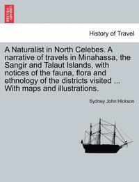 bokomslag A Naturalist in North Celebes. a Narrative of Travels in Minahassa, the Sangir and Talaut Islands, with Notices of the Fauna, Flora and Ethnology of t