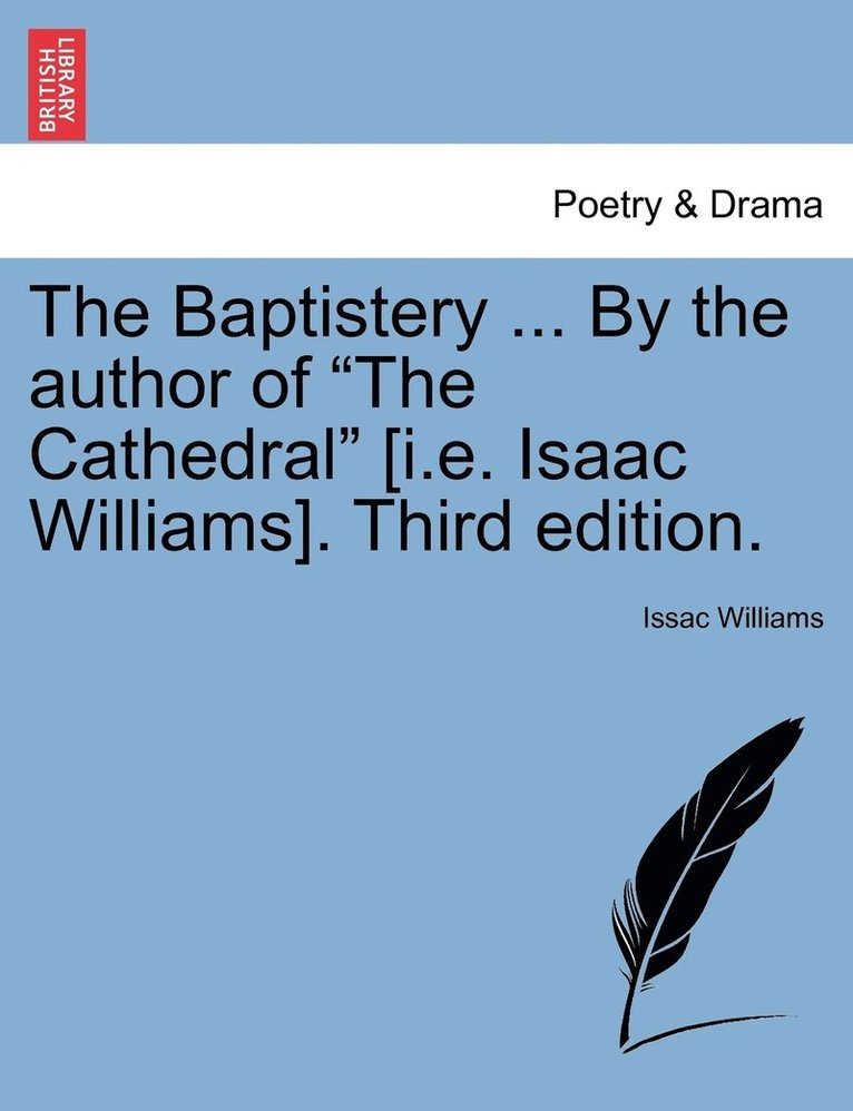 Issac Williams - Baptistery ... By the author of "The Cathedral" [i.e. Isaac Williams]. Third edition., Häftad