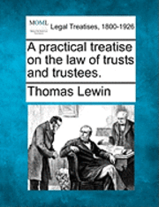 bokomslag A practical treatise on the law of trusts and trustees.
