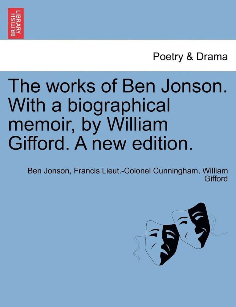 works of Ben Jonson. With a biographical memoir, by William Gifford. A new edition.