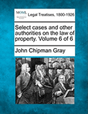 Select cases and other authorities on the law of property. Volume 6 of 6