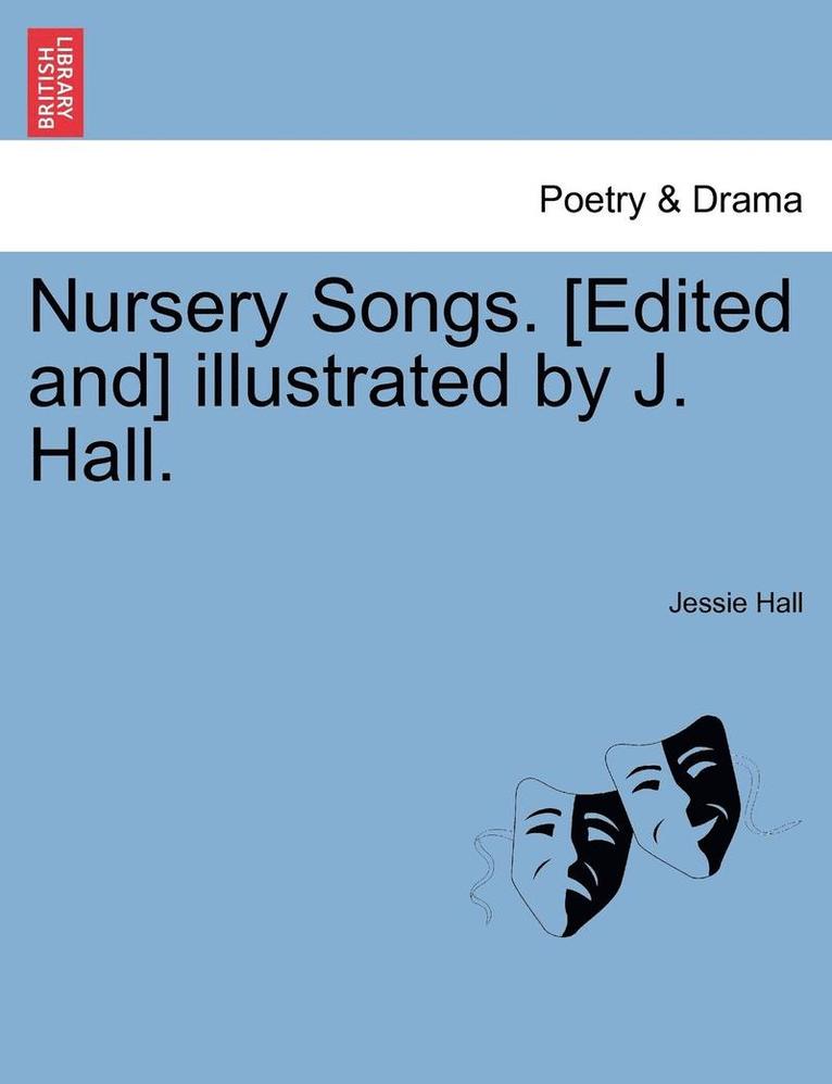 Nursery Songs. [edited And] Illustrated by J. Hall. 1