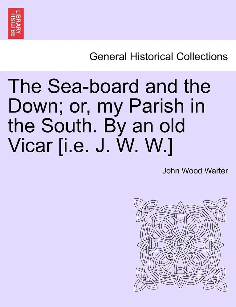 John Wood Warter - Sea-board and the Down; or, my Parish in the South. By an old Vicar [i.e. J. W. W.], Häftad