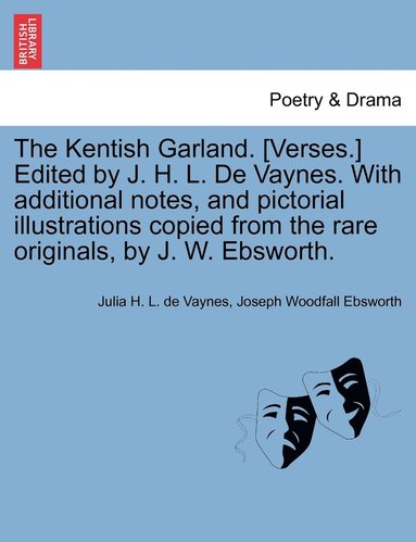 bokomslag The Kentish Garland. [Verses.] Edited by J. H. L. De Vaynes. With additional notes, and pictorial illustrations copied from the rare originals, by J. W. Ebsworth.