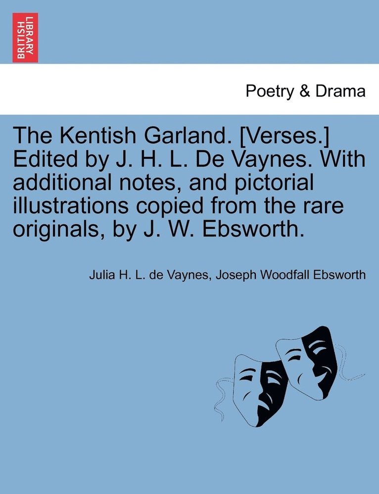Julia H L De Vaynes, Joseph Woodfall Ebsworth, Julia H. L. De Vaynes, Julia H. L. de Vaynes - Kentish Garland. [Verses.] Edited by J. H. L. De Vaynes. With additional notes, and pictorial illustrations copied from the rare originals, by J. W. Ebsworth., Häftad