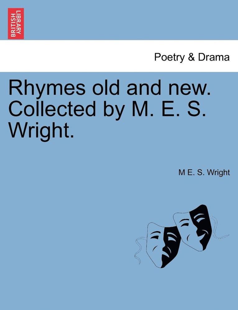 Rhymes Old and New. Collected by M. E. S. Wright. 1