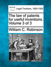 bokomslag The law of patents for useful inventions. Volume 3 of 3