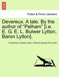 bokomslag Devereux. a Tale. by the Author of 'Pelham' [I.E. E. G. E. L. Bulwer Lytton, Baron Lytton].