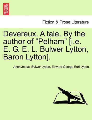 bokomslag Devereux. a Tale. by the Author of "Pelham" [I.E. E. G. E. L. Bulwer Lytton, Baron Lytton].